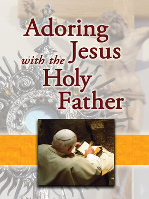 cover image of Adoring Jesus with the Holy Father